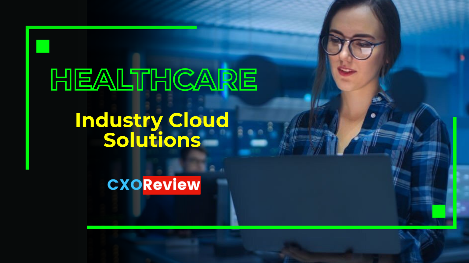 The Future Of Healthcare: Exploring The Potential Of Industry Cloud Solutions Empowering Healthcare Providers With Secure And Scalable Cloud Solutions